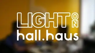 LIGHT ON #3 : HALL HAUS