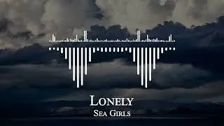 Sea Girls - Lonely