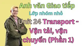 [S&aacute;ch Anh văn Giao tiếp] Unit 24 Transport (phần 1)