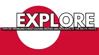 Explore Greenland's Inuit Culture, History, and Resilience of the Arctic People