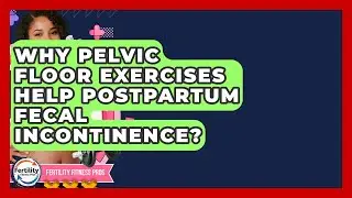Why Pelvic Floor Exercises Help Postpartum Fecal Incontinence? - Fertility Fitness Pro