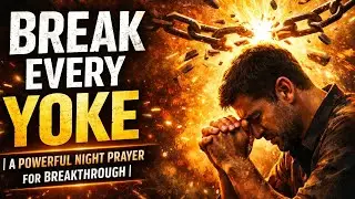 BREAK EVERY YOKE | A Powerful Night Prayer for Breakthrough