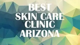 Skin Care Clinic in Arizona