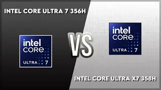 Intel Core Ultra 7 356H vs Intel Core Ultra X7 358H Technical Comparison