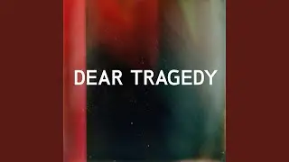 Dear Tragedy