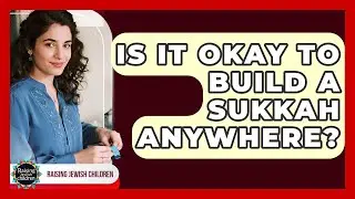 Is It Okay To Build A Sukkah Anywhere? - Raising Jewish Children