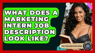 What Does A Marketing Intern Job Description Look Like? - The College Explorer
