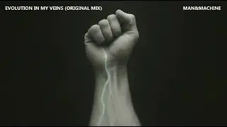 Man&Machine - Evolution In My Veins (Original Mix)