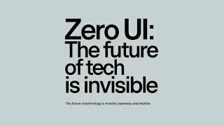 Zero UI: The Future of Tech is Invisible