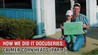 How We Did It Docuseries: Calmer Corn Heads (part 3)