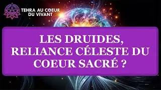 32 - Les Druide(sse)s , Reliance c&eacute;leste du Coeur Sacr&eacute; ? (HRA)