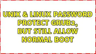 Unix & Linux: Password protect Grub2, but still allow normal boot (2 Solutions!!)
