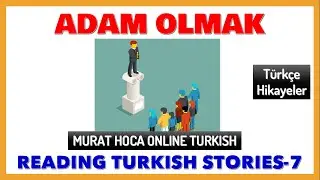 Reading Turkish Story 7 (B1-B2-C1) - T&uuml;rk&ccedil;e Hikaye Okuma 7 - Adam Olmak
