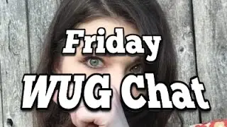 Friday WUG Chat Episode 4 