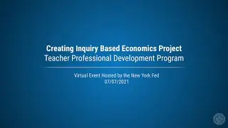 Creating Inquiry Based Economics Projects (Full Event, 7/07/21)