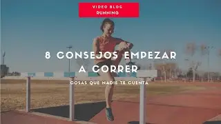 8 CONSEJOS PARA EMPEZAR A CORRER (lo que nadie te cuenta)