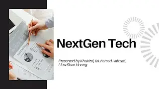 NextGen Tech Presented by Khairizal, Muhamad Haizzad, Liew Shan Hoong
