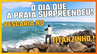 Pescaria no Titanzinho O DIA QUE A PRAIA SURPREENDEU!