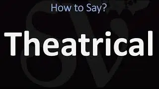 How to Pronounce Theatrical? (CORRECTLY)