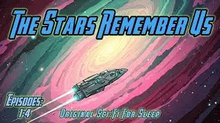 ✨The Stars Remember Us | Complete 4-Episode Sci-Fi Sleep Story