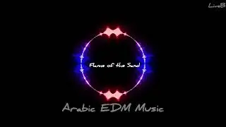 Flame of the Sand | Arabic EDM (AI Music) | Desert Fire Clubbing Song