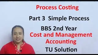 Process Costing  Part 3 Simple Process BBS 2nd Year Accounting Solution  Old is Gold Solution
