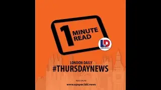 1 Minute Read #THURSDAYNews #LondonDaily