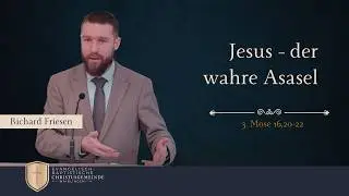 Jesus - der wahre Asasel (3. Mose 16,20-22) - Richard Friesen