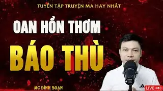 OAN HỒN THƠM BÁO THÙ - Truyện Ma Kinh Dị MC Đình Soạn Hay Nhất 2025