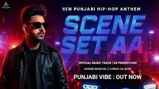Scene Set Aa (Official Music Video) | Punjabi Hip Hop Banger | SA PRODUCTION