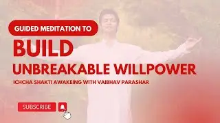 Guided Meditation To Build Unbreakable Willpower I Ichcha Shakti Awakeing I Vaibhav Parashar