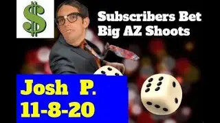 Betting craps with Big AZ : Josh P. 11-8-20