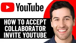 КАК ПРИНЯТЬ ПРИГЛАШЕНИЕ К СОТРУДНИЧЕСТВУ В ВИДЕО НА YOUTUBE В 2026 ГОДУ! (ПОЛНОЕ РУКОВОДСТВО)