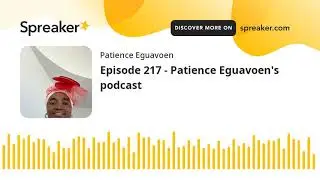Episode 217 - Patience Eguavoen's podcast