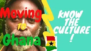 MOVING TO GHANA 2020/21 | VISIT GHANA | KNOW THE CULTURE