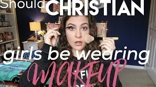 Should Christian Girls be Wearing Makeup?