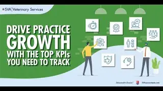 SVA's Vet Practice Webinar Series: Drive Practice Growth with the Top KPIs You Need to Track