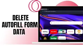 HOW TO DELETE AUTOFILL FORM DATA ON OPERA GX