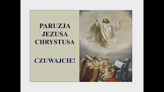 Czuwajcie!  Paruzja Jezusa Chrystusa.