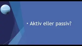 Aktiv eller passiv?