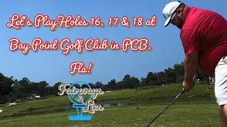 Let&rsquo;s Play Holes 16, 17 & 18 at Bay Point Golf Club in PCB, Fla!!! 🏌️⛳️