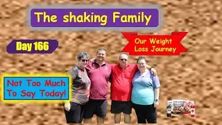The Shaking Family's Weight Loss Journey - Day 166