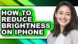 How to Reduce Brightness on Iphone - Full Guide