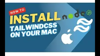 How To Install Node, Npm, Tailwindcss on your MacBook