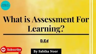 What is Assessment For Learning ? | Role of Teacher | Perspectives of Assessment | Sabiha Noor