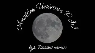 Another Universe PII - KYS $orrow Remix