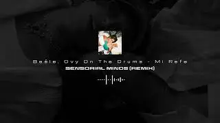 Be&eacute;le, Ovy On The Drums - Mi Refe (Sensorial Minds Remix)