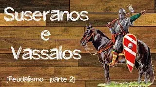 Vassalos e Suseranos [Feudalismo][Historiante EAD]