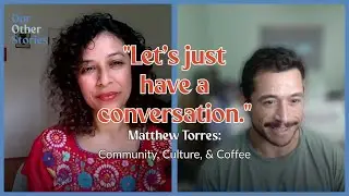 Matthew C. Torres: Community, Culture, and Coffee