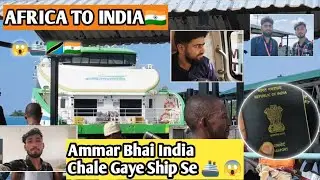 Africa Se India Ship Se Jaana Padh Gaya 😱🚢 | Tanzania to India🇹🇿🇮🇳 IND AFRICA VLOG